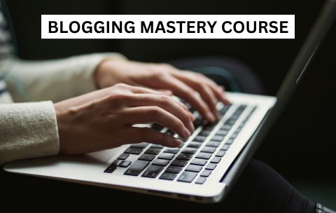 Blogging Mastery Course